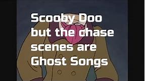 scooby doo but all the chase scenes have ghost songs
