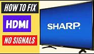 HDMI NOT WORKING ON SHARP TV || HDMI NO SIGNAL ON TV