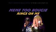 MEME TOO BOUGIE - RINGS ON ME (OFFICIAL AUDIO)