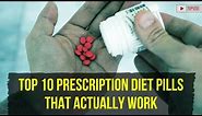 Top 10 Prescription Diet Pills that actually work