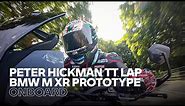 Onboard with Peter Hickman on the M XR Prototype at the 2023 Isle of Man TT