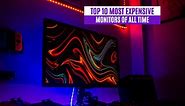 Top 10 Most Expensive Monitors of All Time
