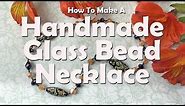 How To Make A Handmade Glass Bead Necklace: Jewelry Tutorial
