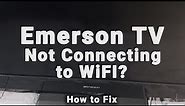 How to Fix an Emerson TV that Won't Connect to WiFi | 10-Min Fix