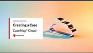 Creating a Case - Getting Started - CaseMap Cloud