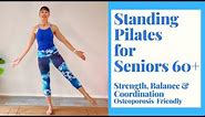 Standing Pilates for Seniors to Improve Strength & Build Confidence | Osteoporosis Friendly | 30 Min