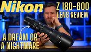Nikon Z 180-600mm Review : Is this Nikon lens a Dream or a nightmare?