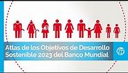 Presentación del Atlas de los Objetivos de Desarrollo Sostenible 2023 del Banco Mundial