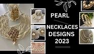 Pearl Necklaces Designs 2023 | Pearls Jewellery Set