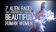 7 Alien Races That Look Like Beautiful Human Women by Amazing Coincidence