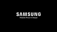 Samsung Mobile Price In Nepal [June 2024 Update]