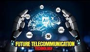 The Future Of Telecommunication Technology