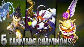 5 AMAZING FANMADE CHAMPIONS - League of Legends
