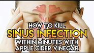 How to kill Sinus Infection within minutes with Apple Cider Vinegar