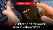 How to Fix Stuck in Fastboot Mode After Installing TWRP ( Without Data Loss )