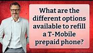 What are the different options available to refill a T-Mobile prepaid phone?