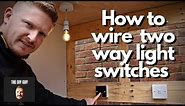 How to Wire a Two Way Light Switch | 2 Way Switching For Beginners