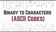 Binary To Character (ASCII codes) in 3 minutes!