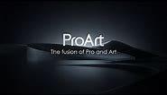 ProArt - The fusion of Pro and Art