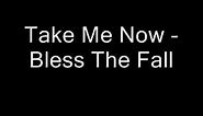 Bless The Fall - Take Me Now Full Version