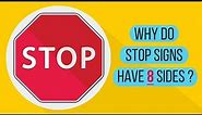 Why Do Stop Signs Have Eight Sides ?