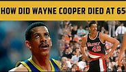 How Did Wayne Cooper Died At 65 | Former NBA Player Wayne Cooper Cause Of Death? Wayne Cooper Stats?