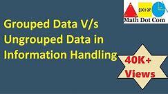 Difference Between Grouped and Ungrouped data | Information Handling | Math Dot Com
