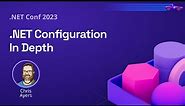 .NET Configuration In Depth | .NET Conf 2023