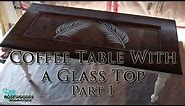 How to Make a Coffee Table With a Glass Top (Part 1)