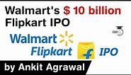 Walmart's Flipkart IPO of $10 billion plan explained - Walmart to launch Flipkart IPO in USA #UPSC