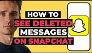 How To See Deleted Messages on Snapchat - 2023 Guide