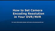 How to Set Camera Encoding Resolution on your Security System