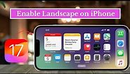 How to Enable Landscape Mode on iPhone iOS 17 || How to Turn on Landscape Mode in iPhone iOS 17 ||