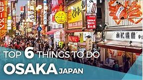 Japan Travel: Top 6 Things To Do in Osaka Japan