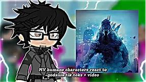 MV Humans characters react to: GOJIRA (tik toks +video)