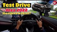Test Drive Alza 2022 The All New Alza-Performance, Safety, Comfort. Mengecewakan? Apa verdict aku?