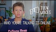 Teen Voices: Who You're Talking to Online
