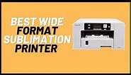 Best Wide Format Sublimation Printer | Large Format Printers [2023]