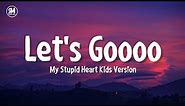 lets goooo my stupid heart tiktok kids version (lyrics)