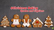 Best 25 Christmas Baking Quotes and Captions for December 25