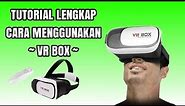 Cara Menggunakan VR Box - Tutorial Lengkap Cara Pakai VR Box Terbaru