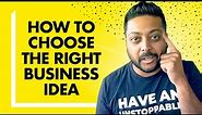 Too Many Business Ideas? 3 STEPS TO PICK THE RIGHT BUSINESS IDEA