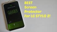 Best Screen Protector for the LG Stylo 2!