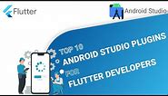 Top 10 Android Studio Plugin every Flutter Developer should know!