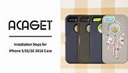 ACAGET for iPhone 5/5S/SE 2016 Case Instalation Steps