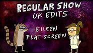 Regular Show: UK Edits: Eileen Flat Screen
