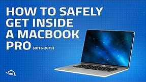 How to safely get inside a 2016 - 2019 MacBook Pro
