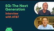 5G: The Next Generation - Interview with AT&T