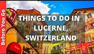 Lucerne Switzerland Travel Guide: 14 BEST Things to Do in Lucerne