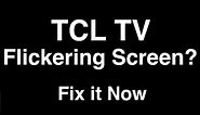 TCL TV Flickering Screen - Fix it Now